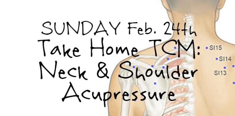 SUNDAY Feb. 24, Take Home TCM: Neck & Shoulder Acupressure