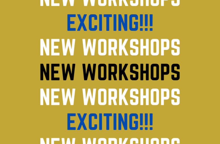 New workshops exciting new workshops.