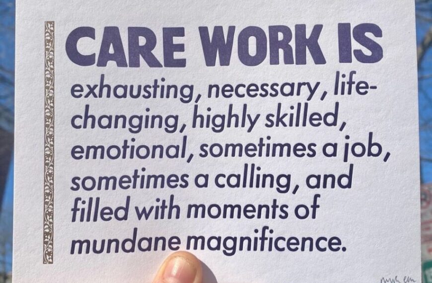 Care work is necessary and life-changing.