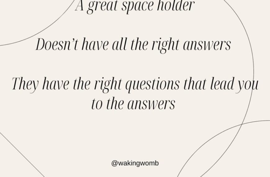 A quote that says a great space holder doesn't have all the right answers, but holding space can lead to the right questions which in turn lead to the answers.
