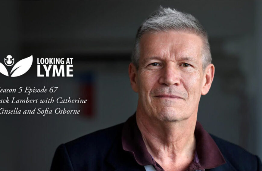 A man is featured on a promotional graphic for the "Looking at Lyme" podcast, Season 5 Episode 67. The episode, featuring Dr. Jack Lambert with Catherine Kinsella and Sofia Osborne, delves into treating infections and exploring emerging infections.