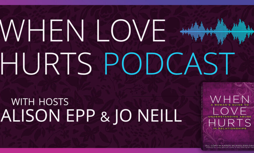 Podcast cover for When Love Hurts podcast with hosts Alison Epp and Jo Neill. The image features the podcast title, hosts’ names, and a small book cover set against a dark purple background.