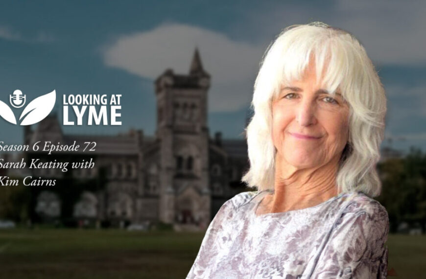An older woman with white hair stands in front of a blurred university building. Text reads: “Looking at Lyme disease, Season 6 Episode 72, Sarah Keating with Kim Cairns.”.