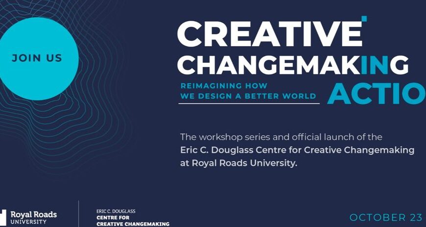 Event banner for the launch of the Eric C. Douglass Centre for Creative Changemaking at Royal Roads University, featuring presentations and interactive sessions on Creative Changemaking, October 23-24.